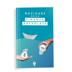 Navigare nella Finanza Agevolata